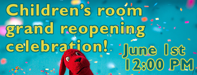 Grand reopening celebration for the Children's Department is June 1st at 12PM