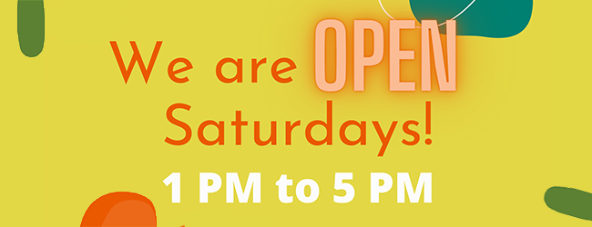 We are open saturdays 1PM to 5PM